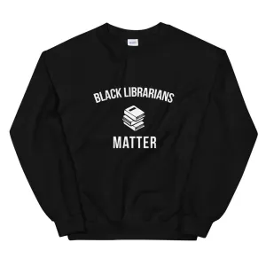 Black Librarians Matter - Unisex Sweatshirt