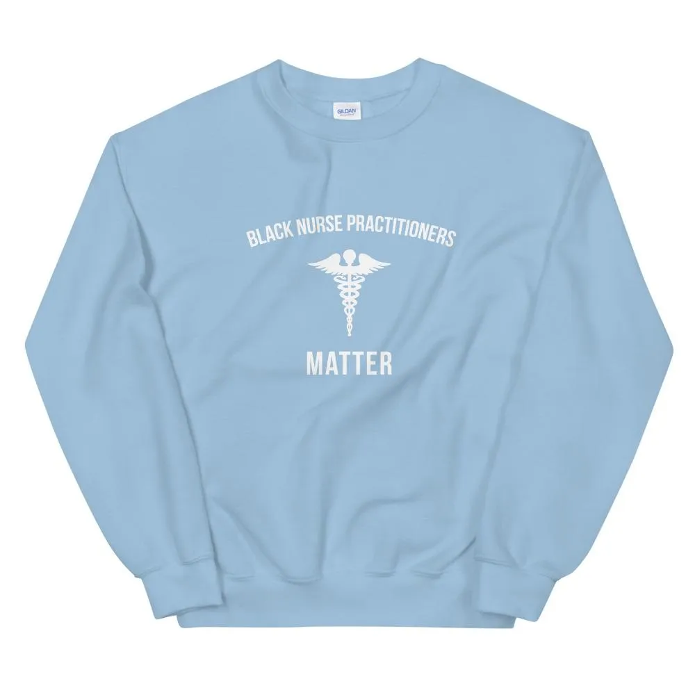 Black Nurse Practitioners Matter - Unisex Sweatshirt