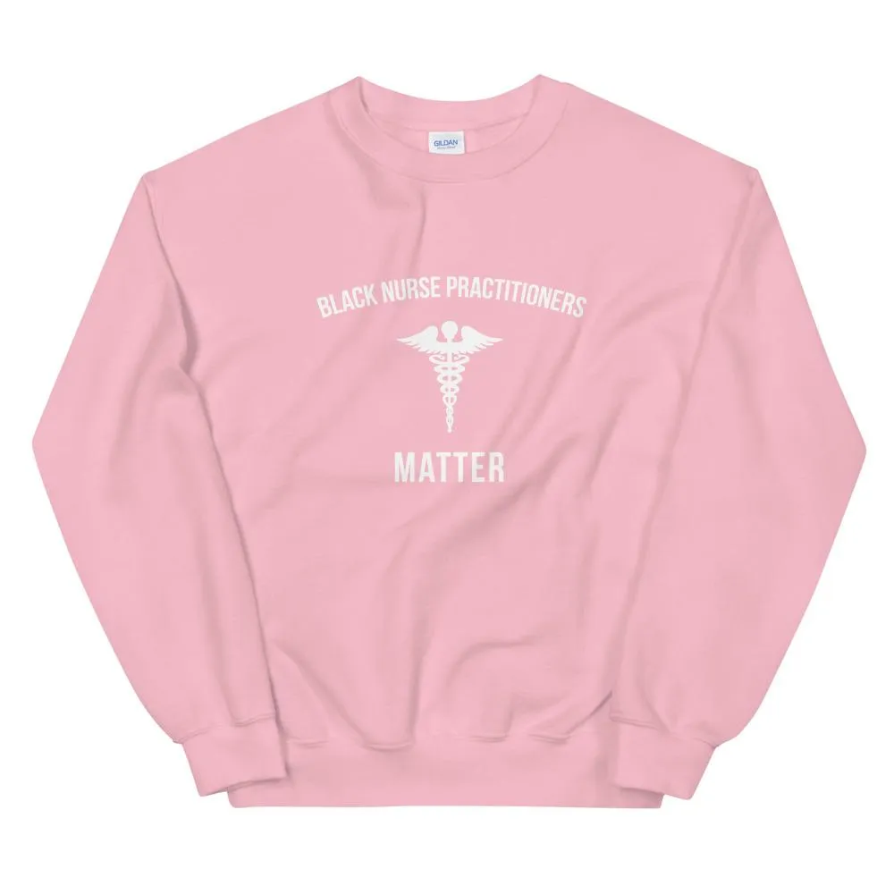 Black Nurse Practitioners Matter - Unisex Sweatshirt