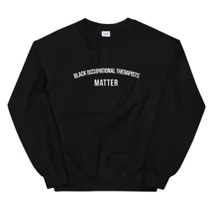 Black Occupational Therapists Matter - Unisex Sweatshirt