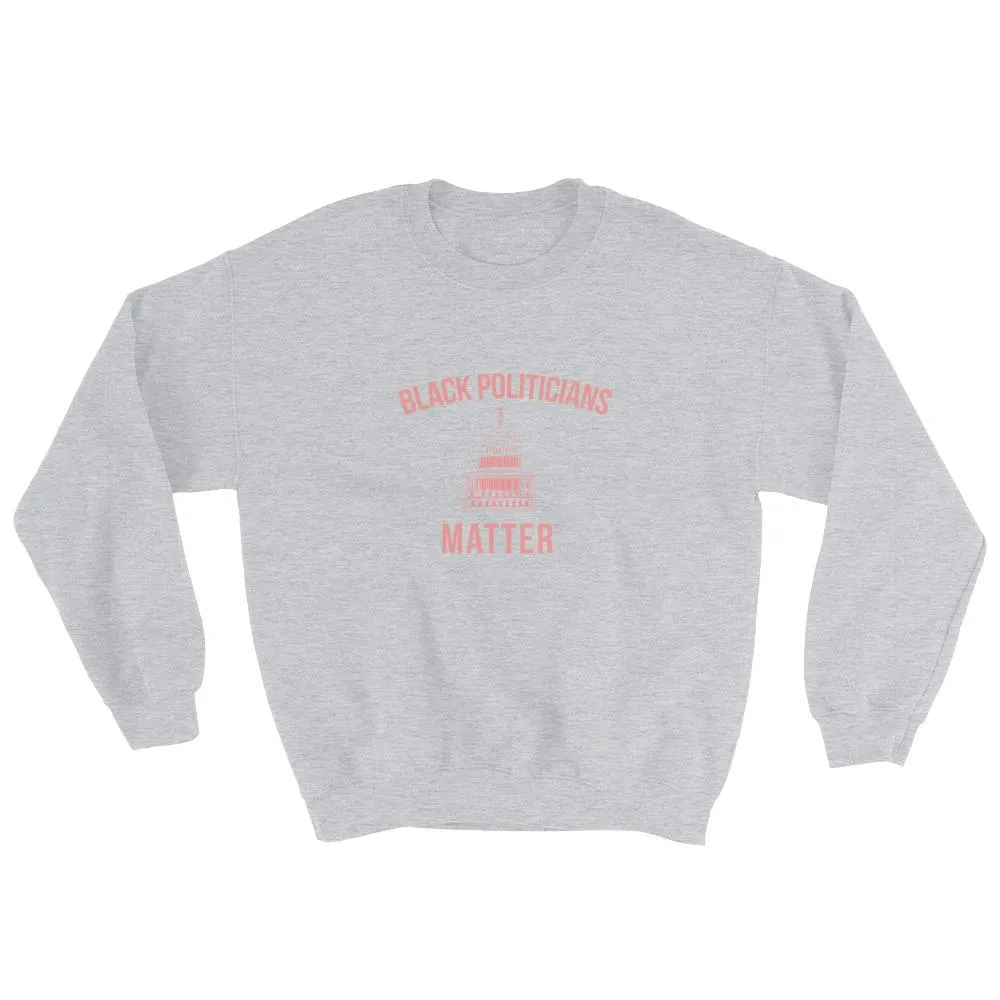 Black Politicians Matter - Sweatshirt