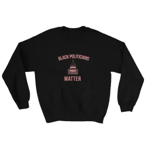 Black Politicians Matter - Sweatshirt