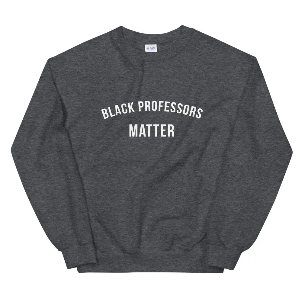 Black Professors Matter - Unisex Sweatshirt