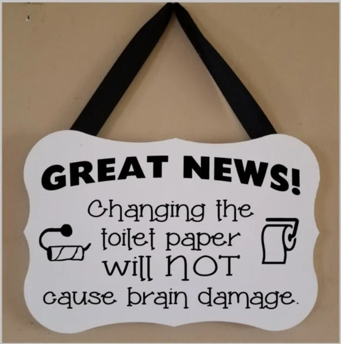 Great News! Changing the toilet paper will not cause brain damage Sign